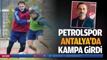 Petrolspor, Antalya’da kampa girdi