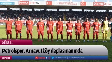 Petrolspor, Arnavutk&ouml;y deplasmanında 