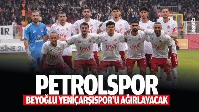 Petrolspor, Beyoğlu Yeni&ccedil;arşıspor&rsquo;u ağırlayacak