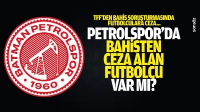 Petrolspor&rsquo;da bahisten ceza alan futbolcu var mı?