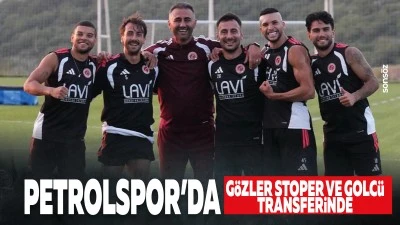 Petrolspor'da g&ouml;zler stoper ve golc&uuml; transferinde