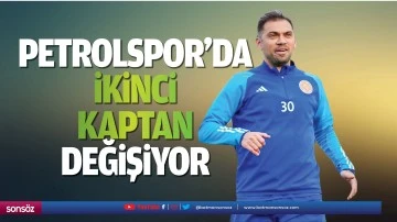 Petrolspor&rsquo;da ikinci kaptan değişiyor