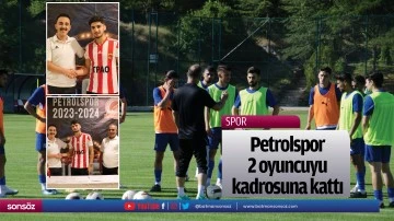 Petrolspor, 2 oyuncuyu kadrosuna kattı