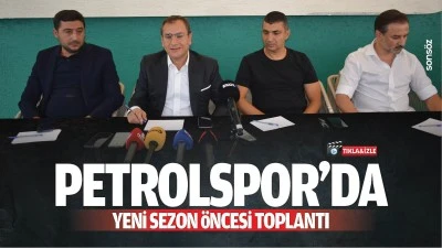 Petrolspor&rsquo;da yeni sezon &ouml;ncesi toplantı