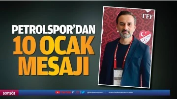Petrolspor&rsquo;dan 10 Ocak mesajı