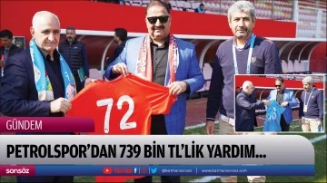Petrolspor&rsquo;dan 739 Bin TL&rsquo;lik yardım...