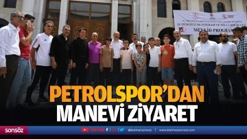 Petrolspor&rsquo;dan manevi ziyaret