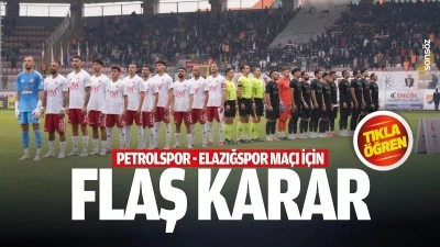 Petrolspor - Elazığspor ma&ccedil;ı i&ccedil;in flaş karar