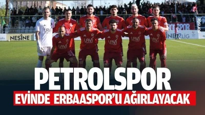 Petrolspor, evinde Erbaaspor&rsquo;u ağırlayacak