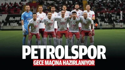 Petrolspor gece ma&ccedil;ına hazırlanıyor