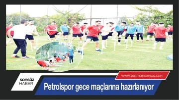 Petrolspor gece ma&ccedil;larına hazırlanıyor