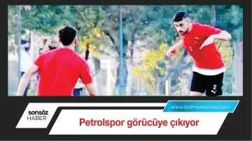 Petrolspor g&ouml;r&uuml;c&uuml;ye &ccedil;ıkıyor
