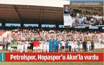 PETROLSPOR, HOPASPOR&rsquo;U AKIN&rsquo;LA VURDU