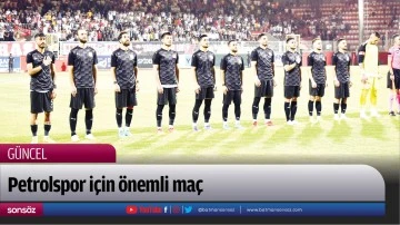 Petrolspor i&ccedil;in &ouml;nemli ma&ccedil;
