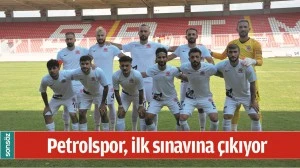 PETROLSPOR, İLK SINAVINA &Ccedil;IKIYOR