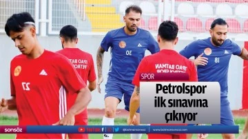 Petrolspor ilk sınavına &ccedil;ıkıyor