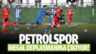 Petrolspor, İneg&ouml;l deplasmanına &ccedil;ıkıyor!