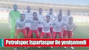 PETROLSPOR, ISPARTASPOR İLE YENİŞEMEDİ