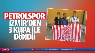 Petrolspor, İzmir&rsquo;den 3 kupa ile d&ouml;nd&uuml;
