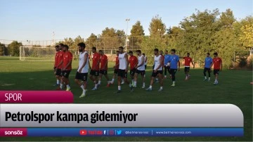 Petrolspor kampa gidemiyor