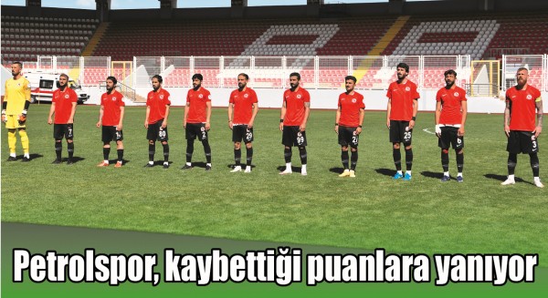 PETROLSPOR, KAYBETTİĞİ PUANLARA YANIYOR