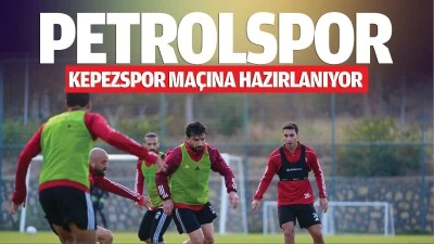Petrolspor, Kepezspor ma&ccedil;ına hazırlanıyor