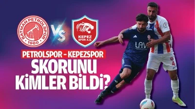 Petrolspor &ndash; Kepezspor skorunu kimler bildi?