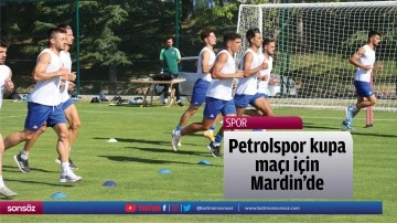 Petrolspor kupa maçı için Mardin’de