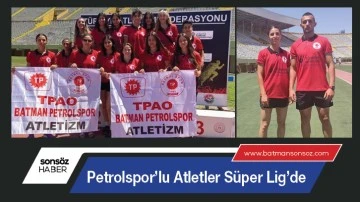 Petrolspor’lu Atletler Süper Lig’de