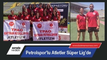 Petrolspor&rsquo;lu Atletler S&uuml;per Lig&rsquo;de