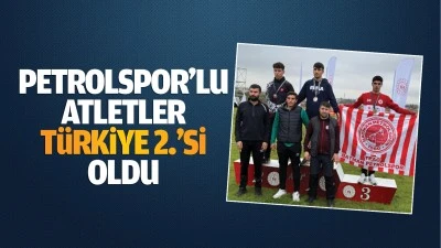 Petrolspor&rsquo;lu Atletler, T&uuml;rkiye 2.&rsquo;si oldu