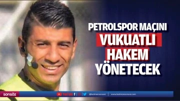 Petrolspor ma&ccedil;ını vukuatlı hakem y&ouml;netecek