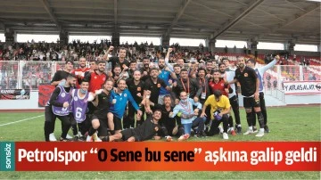 PETROLSPOR &ldquo;O SENE BU SENE&rdquo; AŞKINA GALİP GELDİ