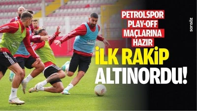 Petrolspor, play-off ma&ccedil;larına hazır; İlk rakip Altınordu!