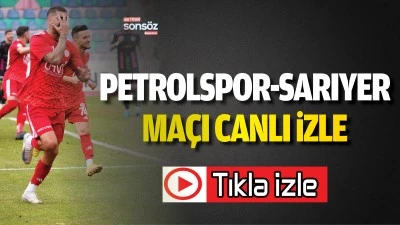Petrolspor-Sarıyer ma&ccedil;ı canlı izle