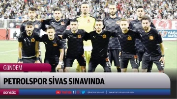 Petrolspor Sivas sınavında
