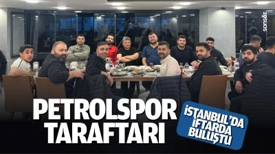 Petrolspor taraftarı, İstanbul&rsquo;da iftarda buluştu