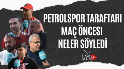 Petrolspor taraftarı ma&ccedil; &ouml;ncesi neler s&ouml;yledi