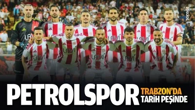 Petrolspor, Trabzon&rsquo;da tarih peşinde&hellip;