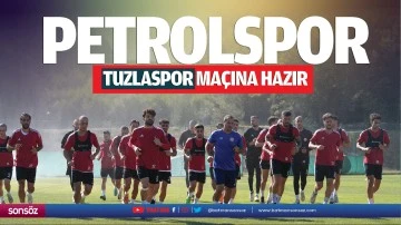 Petrolspor, Tuzlaspor ma&ccedil;ına hazır