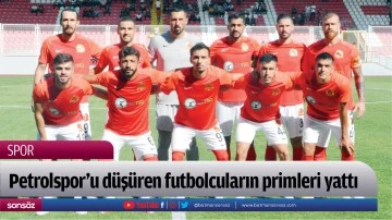 Petrolspor&rsquo;u d&uuml;ş&uuml;ren futbolcuların primleri yattı