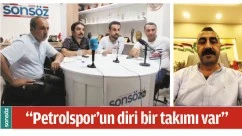 &ldquo;PETROLSPOR&rsquo;UN DİRİ BİR TAKIMI VAR&rdquo;