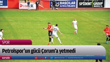Petrolspor&rsquo;un g&uuml;c&uuml; &Ccedil;orum&rsquo;a yetmedi