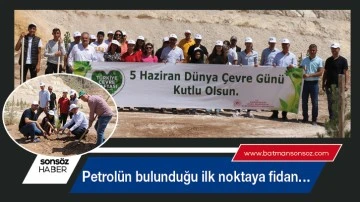 Petrol&uuml;n bulunduğu ilk noktaya fidan&hellip;