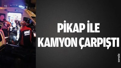 Pikap ile kamyon &ccedil;arpıştı