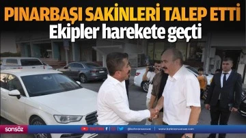Pınarbaşı Sakinleri talep etti Ekipler harekete ge&ccedil;ti