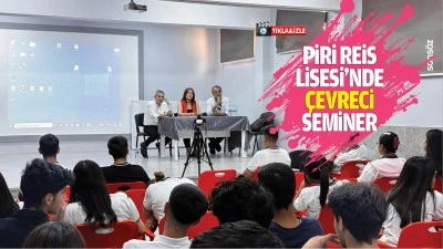 Piri Reis Lisesi&rsquo;nde &ccedil;evreci seminer&hellip;