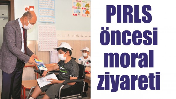 PIRLS &Ouml;NCESİ MORAL ZİYARETİ