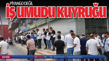 Piyango değil iş umudu kuyruğu