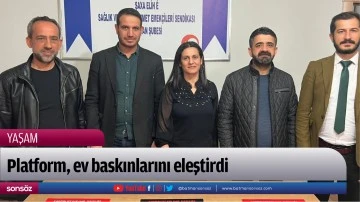 Platform, ev baskınlarını eleştirdi